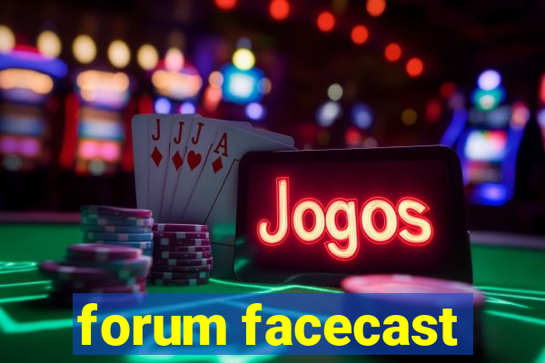 forum facecast